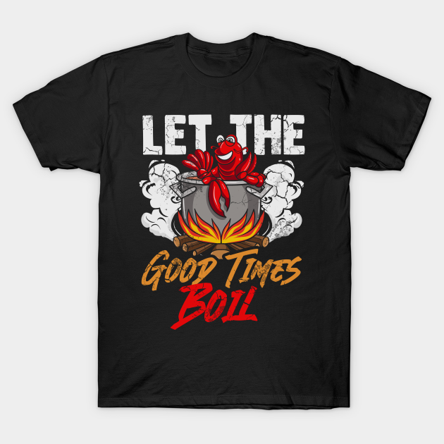 Crawfish Let The Good Time Boil Funny Humor Quotes Sayings Crawfish